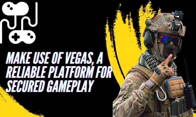 Make Use Of Vegas, A Reliable Platform For Secured Gameplay
