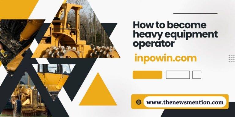 how to become heavy equipment operator inpowin.com